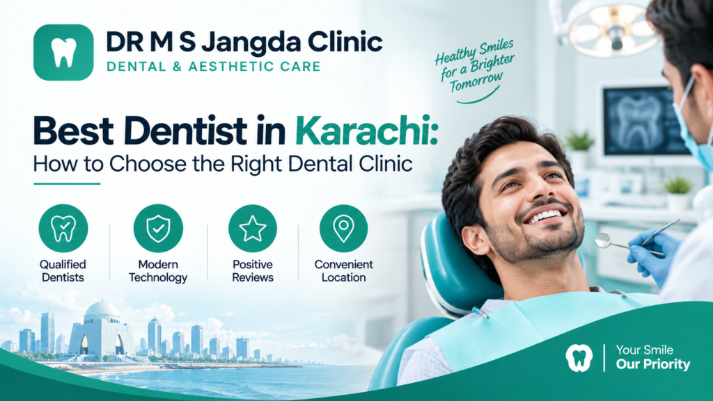 Best Dentist in Karachi: How to Choose the Right Dental Clinic